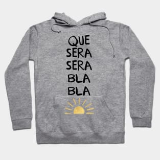 Que Sera Sera Bla Bla Hoodie